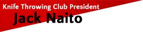 Jack Naito:Knife Throwing Club President